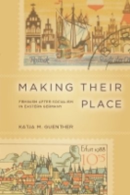 Katja Guenther - Making Their Place: Feminism After Socialism in Eastern Germany - 9780804770729 - V9780804770729