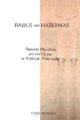 Todd Hedrick - Rawls and Habermas: Reason, Pluralism, and the Claims of Political Philosophy - 9780804770774 - V9780804770774