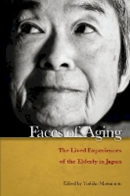 Yoshiko Matsumoto (Ed.) - Faces of Aging: The Lived Experiences of the Elderly in Japan - 9780804771481 - V9780804771481