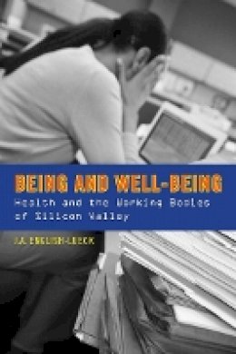 J.A. English-Lueck - Being and Well-Being: Health and the Working Bodies of Silicon Valley - 9780804771580 - V9780804771580