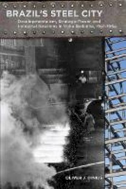 Oliver Dinius - Brazil´s Steel City: Developmentalism, Strategic Power, and Industrial Relations in Volta Redonda, 1941-1964 - 9780804771689 - V9780804771689