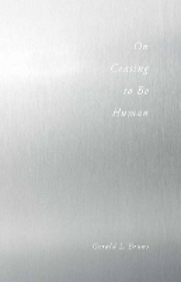 Gerald Bruns - On Ceasing to be Human - 9780804772099 - V9780804772099