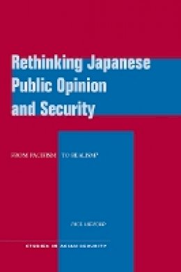 Paul Midford - Rethinking Japanese Public Opinion and Security: From Pacifism to Realism? - 9780804772174 - V9780804772174