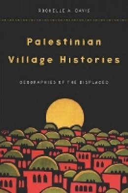 Rochelle Davis - Palestinian Village Histories: Geographies of the Displaced - 9780804773133 - V9780804773133