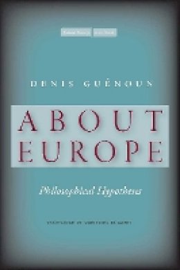 Denis Guenoun - About Europe: Philosophical Hypotheses - 9780804773867 - V9780804773867