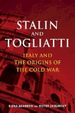 Elena Agarossi - Stalin and Togliatti: Italy and the Origins of the Cold War - 9780804774321 - V9780804774321