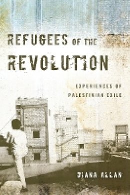 Diana Allan - Refugees of the Revolution: Experiences of Palestinian Exile - 9780804774918 - V9780804774918