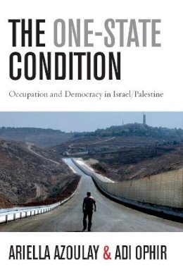 Azoulay, Ariella; Ophir, Adi - The One-State Condition. Occupation and Democracy in Israel/Palestine.  - 9780804775915 - V9780804775915