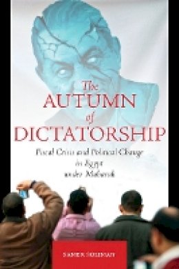 Samer Soliman - The Autumn of Dictatorship: Fiscal Crisis and Political Change in Egypt under Mubarak - 9780804778466 - V9780804778466