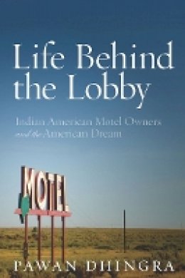 Pawan Dhingra - Life Behind the Lobby: Indian American Motel Owners and the American Dream - 9780804778831 - V9780804778831