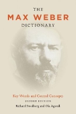 Richard Swedberg - The Max Weber Dictionary: Key Words and Central Concepts, Second Edition - 9780804783415 - V9780804783415