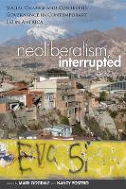 Mark Goodale - Neoliberalism, Interrupted: Social Change and Contested Governance in Contemporary Latin America - 9780804784528 - V9780804784528