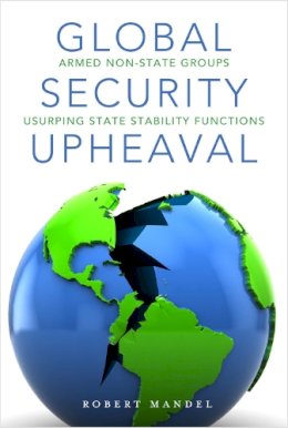 Robert Mandel - Global Security Upheaval: Armed Nonstate Groups Usurping State Stability Functions - 9780804784979 - V9780804784979