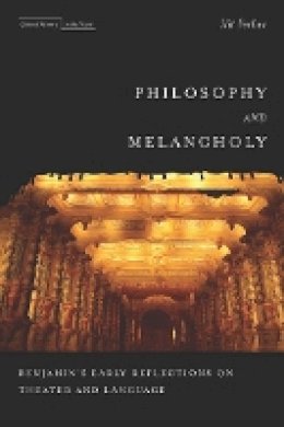 Ilit Ferber - Philosophy and Melancholy: Benjamin´s Early Reflections on Theater and Language - 9780804785204 - V9780804785204