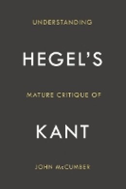 John McCumber - Understanding Hegel´s Mature Critique of Kant - 9780804785457 - V9780804785457