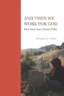 Kimberly Hart - And Then We Work for God: Rural Sunni Islam in Western Turkey - 9780804786607 - V9780804786607