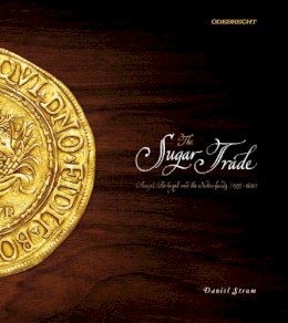 Daniel Strum - The Sugar Trade: Brazil, Portugal, and the Netherlands, 1595-1630 - 9780804787215 - V9780804787215