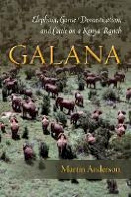 Martin Anderson - Galana: Elephant, Game Domestication, and Cattle on a Kenya Ranch - 9780804789240 - V9780804789240