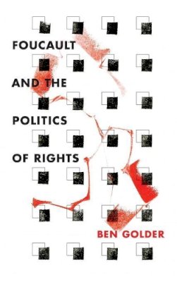 Ben Golder - Foucault and the Politics of Rights - 9780804789349 - V9780804789349