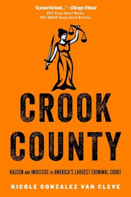 Nicole Gonzalez Van Cleve - Crook County: Racism and Injustice in America´s Largest Criminal Court - 9780804790437 - V9780804790437