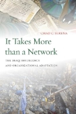 Chad C. Serena - It Takes More than a Network: The Iraqi Insurgency and Organizational Adaptation - 9780804790451 - V9780804790451