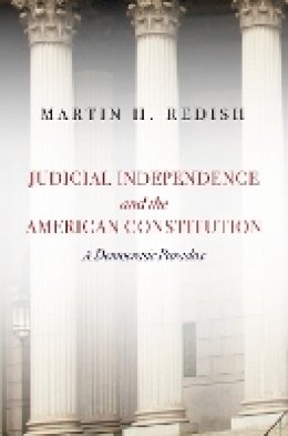 Martin H. Redish - Judicial Independence and the American Constitution: A Democratic Paradox - 9780804792905 - V9780804792905