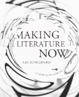 Amy Hungerford - Making Literature Now - 9780804795128 - V9780804795128