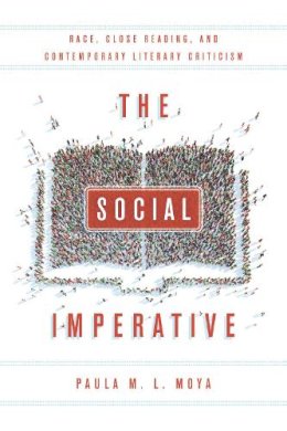 Paula M. L. Moya - The Social Imperative. Race, Close Reading, and Contemporary Literary Criticism.  - 9780804795708 - V9780804795708