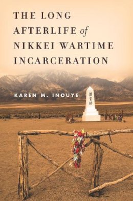 Karen Inouye - The Long Afterlife of Nikkei Wartime Incarceration (Asian America) - 9780804795746 - V9780804795746
