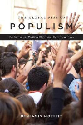 Benjamin Moffitt - The Global Rise of Populism: Performance, Political Style, and Representation - 9780804796132 - V9780804796132