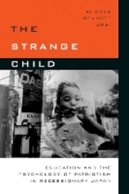 Andrea Gevurtz Arai - The Strange Child. Education and the Psychology of Patriotism in Recessionary Japan.  - 9780804797078 - V9780804797078