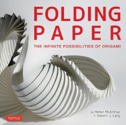 Meher McArthur - Folding Paper: The Infinite Possibilities of Origami - 9780804843386 - V9780804843386