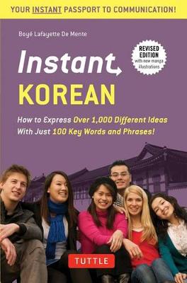 Boye Lafayette De Mente - Instant Korean: How to Express Over 1,000 Different Ideas with Just 100 Key Words and Phrases! (A Korean Language Phrasebook) (Instant Phrasebook Series) - 9780804845502 - V9780804845502