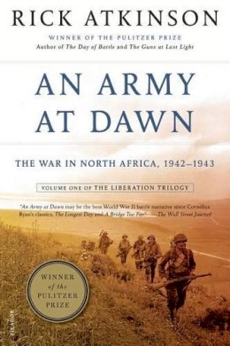 Rick Atkinson - An Army at Dawn: The War in North Africa, 1942-1943 (Liberation Trilogy) - 9780805087246 - V9780805087246