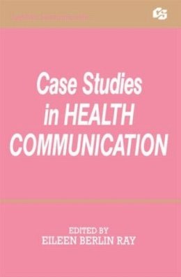 Eileen Berlin . Ed(S): Ray - Case Studies in Health Communication (Routledge Communication Series) - 9780805811094 - V9780805811094