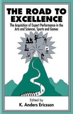 K. Anders Ericsson - The Road To Excellence: the Acquisition of Expert Performance in the Arts and Sciences, Sports, and Games - 9780805822328 - V9780805822328