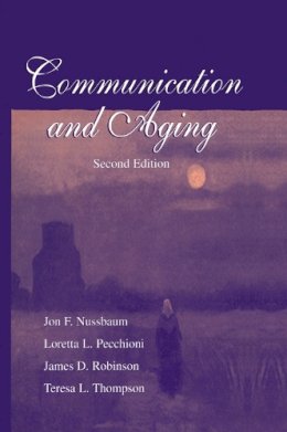 Nussbaum, Jon F.; Pecchioni, Loretta L.; Robinson, James D.; Thompson, Teresa L. - Communication and Aging (Routledge Communication Series) - 9780805833324 - V9780805833324