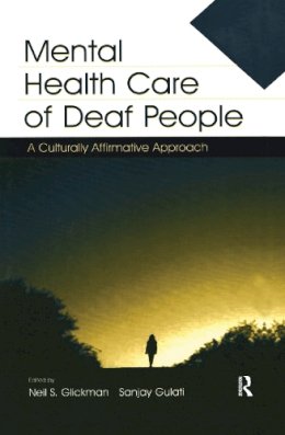 . Ed(S): Glickman, Neil S.; Gulati, Sanjoy - Mental Health Care of Deaf People: A Culturally Affirmative Approach - 9780805844696 - V9780805844696