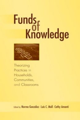 Norma E. Gonzalez - Funds of Knowledge: Theorizing Practices in Households, Communities, and Classrooms - 9780805849189 - V9780805849189