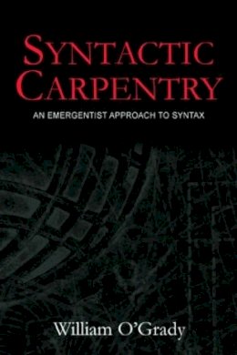 William O'Grady - Syntactic Carpentry: An Emergentist Approach to Syntax - 9780805849608 - V9780805849608