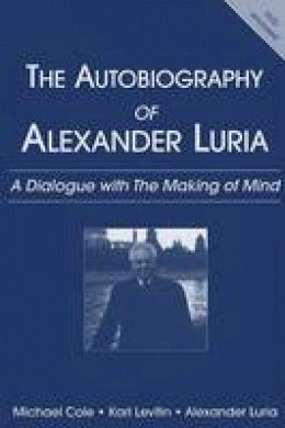 Michael Cole - The Autobiography of Alexander Luria: A Dialogue with The Making of Mind - 9780805854992 - V9780805854992