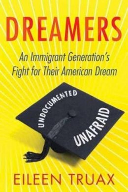 Eileen Truax - Dreamers: An Immigrant Generation's Fight for Their American Dream - 9780807030332 - V9780807030332