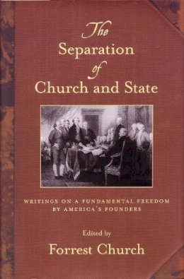 Forrest Church - The Separation of Church and State. Writings on a Fundamental Freedom by America's Founders.  - 9780807077474 - V9780807077474