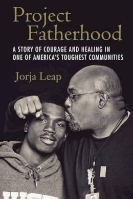 Jorja Leap - Project Fatherhood: A Story of Courage and Healing in One of America's Toughest Communities - 9780807077870 - V9780807077870