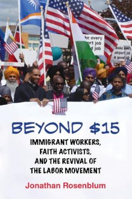 Jonathan Rosenblum - Beyond $15: Immigrant Workers, Faith Activists, and the Revival of the Labor Movement - 9780807098127 - V9780807098127