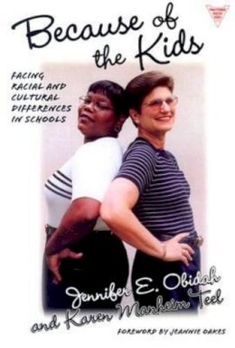 Obidah, Jennifer E. (Assistant Professor, Graduate School Of Education And Information Sciences, Ucla, Usa); Teel, Karen Manheim (Adjunct Professor O - Because of the Kids: Facing Racial and Cultural Differences in Schools (Practitioner Inquiry Series): 18 - 9780807740125 - V9780807740125