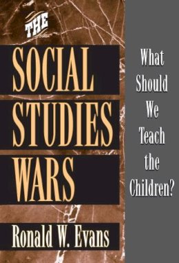 Ronald W. Evans - The Social Studies Wars. What Should We Teach the Children?.  - 9780807744192 - V9780807744192