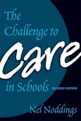 Nel Noddings - The Challenge to Care in Schools. An Alternative Approach to Education. - 9780807746097 - V9780807746097 Nel Noddings - The Challenge to Care in Schools. An Alternative Approach to Education. - 9780807746097 - V9780807746097