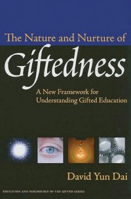 David Yun Dai - The Nature and Nurture of Giftedness: A New Framework for Understanding Gifted Education - 9780807750872 - V9780807750872