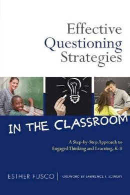 Esther Fusco - Effective Questioning Strategies in the Classroom: A Step-by-Step Approach to Engaged Thinking and Learning, K-8 - 9780807753293 - V9780807753293